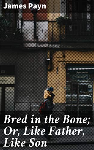 Bred in the Bone; Or, Like Father, Like Son: A Novel